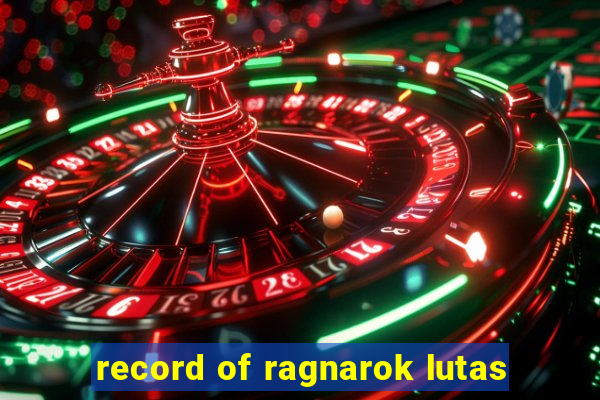 record of ragnarok lutas